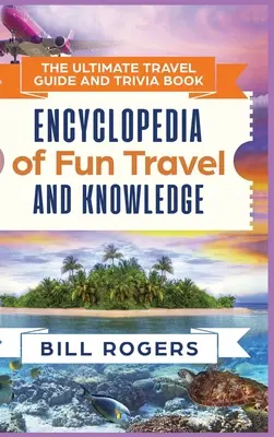 L'ultime guide de voyage et livre de curiosités - version reliée : Encyclopédie de voyages et de connaissances amusantes - The Ultimate Travel Guide and Trivia Book - Hardcover Version: Encyclopedia of Fun Travel and Knowledge