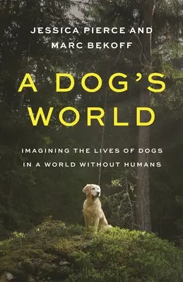 Un monde de chiens : Imaginer la vie des chiens dans un monde sans humains - A Dog's World: Imagining the Lives of Dogs in a World Without Humans