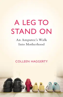 Une jambe pour se tenir debout : La marche d'une amputée vers la maternité - A Leg to Stand on: An Amputee's Walk Into Motherhood