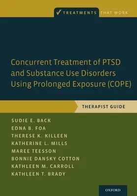 Traitement concomitant du TSPT et des troubles liés à l'utilisation de substances psychoactives par exposition prolongée (Cope) : Guide du thérapeute - Concurrent Treatment of Ptsd and Substance Use Disorders Using Prolonged Exposure (Cope): Therapist Guide