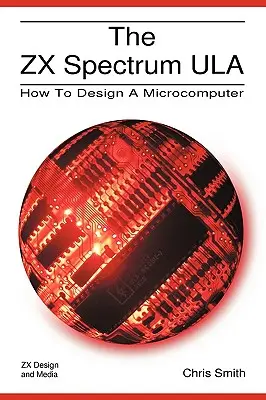 Le ZX Spectrum Ula : Comment concevoir un micro-ordinateur - The ZX Spectrum Ula: How to Design a Microcomputer