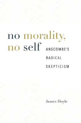 Pas de morale, pas de moi : le scepticisme radical d'Anscombe - No Morality, No Self: Anscombe's Radical Skepticism