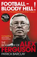 Football - Bloody Hell ! - La biographie d'Alex Ferguson - Football - Bloody Hell! - The Biography of Alex Ferguson