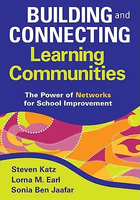 Construire et relier les communautés d'apprentissage : Le pouvoir des réseaux pour l'amélioration des écoles - Building and Connecting Learning Communities: The Power of Networks for School Improvement