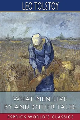 De quoi vivent les hommes et autres contes (Esprios Classics) - What Men Live By and Other Tales (Esprios Classics)