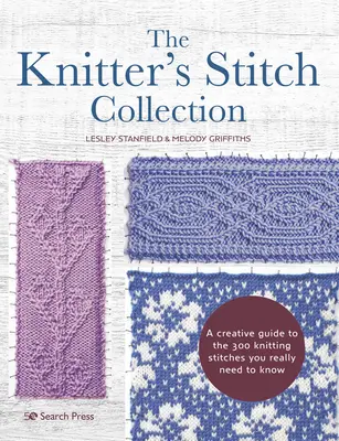 La collection de points de la tricoteuse : Un guide créatif des 300 points de tricot qu'il faut vraiment connaître - The Knitter's Stitch Collection: A Creative Guide to the 300 Knitting Stitches You Really Need to Know