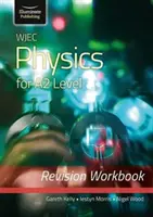 WJEC Physics for A2 Level - Revision Workbook (en anglais) - WJEC Physics for A2 Level - Revision Workbook