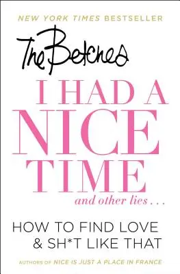 J'ai passé un bon moment et autres mensonges... : Comment trouver l'amour et des trucs comme ça - I Had a Nice Time and Other Lies...: How to Find Love & Sh*t Like That