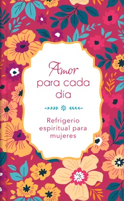 Amor Para Cada Da : Refrigerio Espiritual Para Mujeres - Amor Para Cada Da: Refrigerio Espiritual Para Mujeres