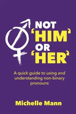 Pas « Lui » ou « Elle » : Un guide rapide pour utiliser et comprendre les pronoms non binaires - Not 'Him' or 'Her': A Quick Guide to Using and Understanding Non-Binary Pronouns