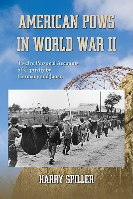 Les prisonniers de guerre américains pendant la Seconde Guerre mondiale : Douze récits personnels de captivité en Allemagne et au Japon - American POWs in World War II: Twelve Personal Accounts of Captivity by Germany and Japan