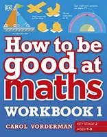 How to be Good at Maths Workbook 1, Ages 7-9 (Key Stage 2) - The Simplest-Ever Visual Workbook (en anglais) - How to be Good at Maths Workbook 1, Ages 7-9 (Key Stage 2) - The Simplest-Ever Visual Workbook