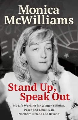 Stand Up, Speak Out : Ma vie au service des droits des femmes, de la paix et de l'égalité en Irlande du Nord et au-delà - Stand Up, Speak Out: My Life Working for Women's Rights, Peace and Equality in Northern Ireland and Beyond