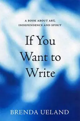 Si tu veux écrire : Un livre sur l'art, l'indépendance et l'esprit - If You Want to Write: A Book about Art, Independence and Spirit