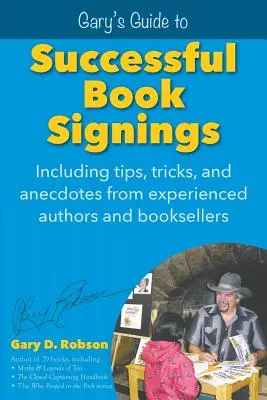 Le guide de Gary pour des séances de dédicaces réussies : Des conseils, des astuces et des anecdotes d'auteurs et de libraires expérimentés. - Gary's Guide to Successful Book Signings: Including tips, tricks & anecdotes from experienced authors and booksellers