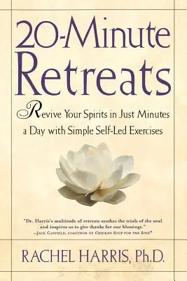 Retraites de 20 minutes : Ravivez votre esprit en quelques minutes par jour grâce à des pratiques simples d'autodidaxie - 20-Minute Retreats: Revive Your Spirit in Just Minutes a Day with Simple Self-Led Practices