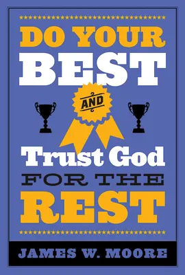 Faites de votre mieux et faites confiance à Dieu pour le reste - Do Your Best and Trust God for the Rest