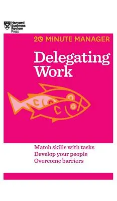 Déléguer le travail (Série HBR 20-Minute Manager) - Delegating Work (HBR 20-Minute Manager Series)