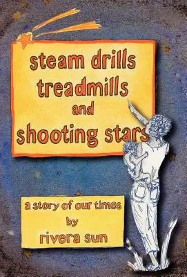 Machines à vapeur, tapis roulants et étoiles filantes - Une histoire de notre temps- - Steam Drills, Treadmills, and Shooting Stars -A Story of Our Times-
