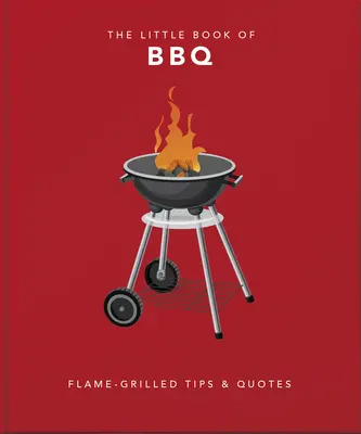 Le petit livre des barbecues : de l'esprit et de la sagesse pour des grillades parfaites - The Little Book of BBQ: Perfectly Grilled Wit & Wisdom