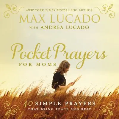 Prières de poche pour les mamans : 40 prières simples qui apportent paix et repos - Pocket Prayers for Moms: 40 Simple Prayers That Bring Peace and Rest