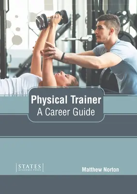 Entraîneur physique : Guide des carrières - Physical Trainer: A Career Guide