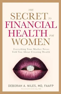 Le secret de la santé financière des femmes : tout ce que votre mère ne vous a jamais dit sur la création de richesse - The Secret to Financial Health for Women﻿: Everything Your Mother Never Told You About Creating Wealth