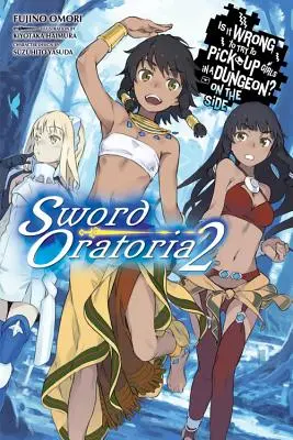 L'histoire d'un homme qui n'a pas l'habitude d'essayer de draguer des filles dans un donjon : Sword Oratoria, Vol. 2 (Light Novel) - Is It Wrong to Try to Pick Up Girls in a Dungeon? on the Side: Sword Oratoria, Vol. 2 (Light Novel)
