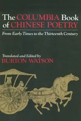 Le livre Columbia de la poésie chinoise : Des premiers temps au treizième siècle - The Columbia Book of Chinese Poetry: From Early Times to the Thirteenth Century