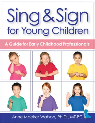 Chanter et signer pour les jeunes enfants : Un guide pour les professionnels de la petite enfance - Sing & Sign for Young Children: A Guide for Early Childhood Professionals