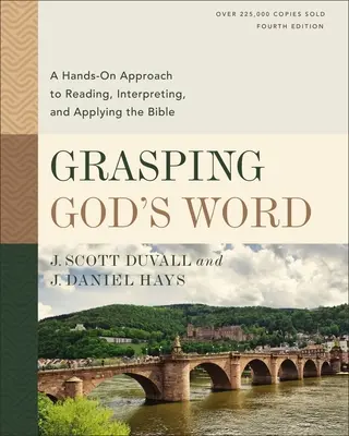 Saisir la Parole de Dieu, quatrième édition : Une approche pratique de la lecture, de l'interprétation et de l'application de la Bible - Grasping God's Word, Fourth Edition: A Hands-On Approach to Reading, Interpreting, and Applying the Bible