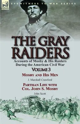 The Gray Raiders : Volume 3 - Récits de Mosby et de ses raiders pendant la guerre civile américaine : Mosby et ses hommes par J. Marshall Crawford & Pa - The Gray Raiders: Volume 3-Accounts of Mosby & His Raiders During the American Civil War: Mosby and His Men by J. Marshall Crawford & Pa
