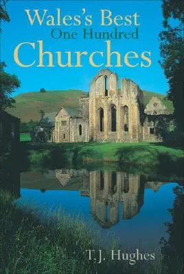 Les cent meilleures églises du Pays de Galles - Wales's Best One Hundred Churches