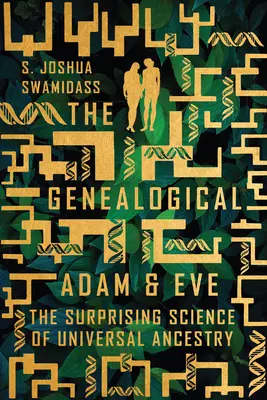 L'Adam et l'Ève généalogiques : La science surprenante de l'ascendance universelle - The Genealogical Adam and Eve: The Surprising Science of Universal Ancestry
