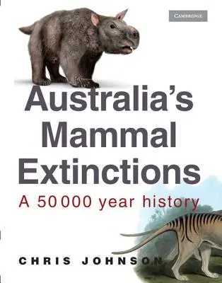 Les extinctions de mammifères en Australie : Une histoire de 50 000 ans - Australia's Mammal Extinctions: A 50 000 Year History