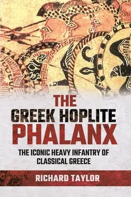 La phalange grecque des hoplites : L'infanterie lourde emblématique du monde grec classique - The Greek Hoplite Phalanx: The Iconic Heavy Infantry of the Classical Greek World