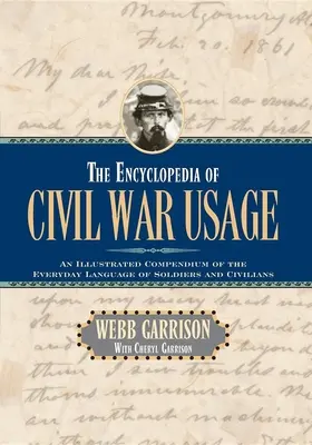 L'encyclopédie des usages de la guerre civile : Un compendium illustré du langage quotidien des soldats et des civils - The Encyclopedia of Civil War Usage: An Illustrated Compendium of the Everyday Language of Soldiers and Civilians