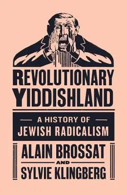 Yiddishland révolutionnaire - Une histoire du radicalisme juif - Revolutionary Yiddishland - A History of Jewish Radicalism