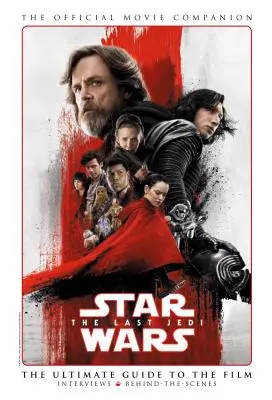 Star Wars : Les Derniers Jedi, le compagnon officiel du film - Star Wars: The Last Jedi the Official Movie Companion