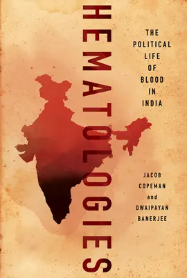 Hématologies : La vie politique du sang en Inde - Hematologies: The Political Life of Blood in India