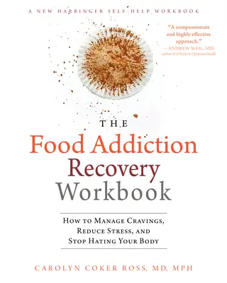 The Food Addiction Recovery Workbook : Comment gérer les fringales, réduire le stress et arrêter de haïr son corps - The Food Addiction Recovery Workbook: How to Manage Cravings, Reduce Stress, and Stop Hating Your Body