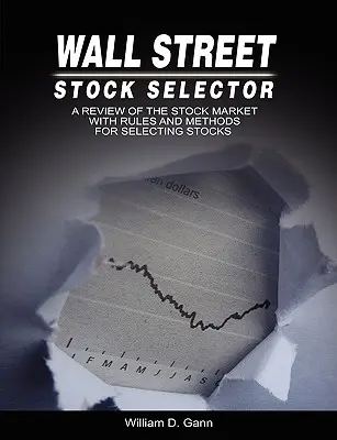 Wall Street Stock Selector : Un examen du marché boursier avec des règles et des méthodes de sélection des actions - Wall Street Stock Selector: A Review of the Stock Market with Rules and Methods for Selecting Stocks