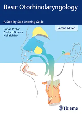 L'oto-rhino-laryngologie de base : Un guide d'apprentissage pas à pas - Basic Otorhinolaryngology: A Step-By-Step Learning Guide