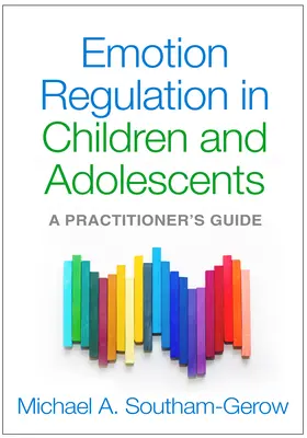 La régulation des émotions chez les enfants et les adolescents : Guide du praticien - Emotion Regulation in Children and Adolescents: A Practitioner's Guide