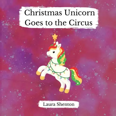 La licorne de Noël va au cirque - Christmas Unicorn Goes to the Circus