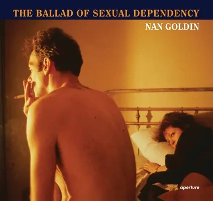 Nan Goldin : La ballade de la dépendance sexuelle - Nan Goldin: The Ballad of Sexual Dependency