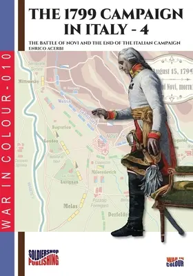 La campagne de 1799 en Italie - Tome 4 : La bataille de Novi et la fin de la campagne d'Italie - The 1799 campaign in Italy - Vol. 4: The battle of Novi and the end of the Italian campaign