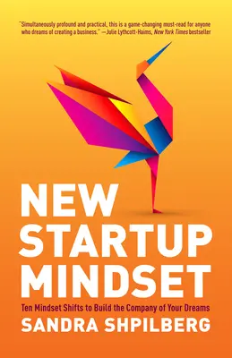 L'état d'esprit d'une nouvelle startup : Dix changements d'état d'esprit pour construire l'entreprise de vos rêves - New Startup Mindset: Ten Mindset Shifts to Build the Company of Your Dreams