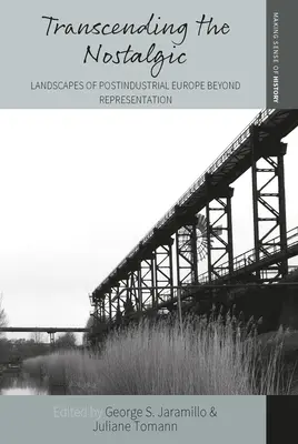 Dépasser la nostalgie : Les paysages de l'Europe postindustrielle au-delà de la représentation - Transcending the Nostalgic: Landscapes of Postindustrial Europe Beyond Representation