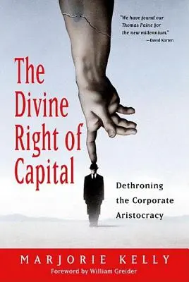 Le droit divin du capital : Dénoncer l'aristocratie d'entreprise - The Divine Right of Capital: Dethroning the Corporate Aristocracy